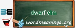 WordMeaning blackboard for dwarf elm